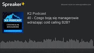 40 - Czego boją się managerowie wdrażając cold calling B2B?