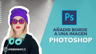 Cómo añadir el BORDE a una imagen con Photoshop | Curso Photoshop. Vídeo 8