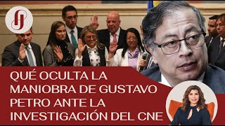 Qué oculta la maniobra de Gustavo Petro ante la investigación del CNE EP. 48 #petro #colombia