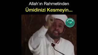 Allah'ın Rahmetinden Ümidinizi kesmeyin... - Halil konakçı