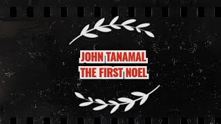 John Tanamal || The First Noel