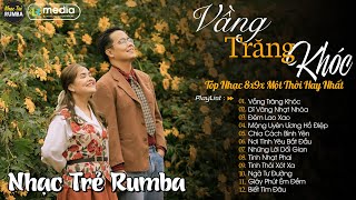 Vầng Trăng Khóc 🎼 Liên Khúc Nhạc Trẻ RUMBA Một Thời Hay Nhất | Nhạc Hay Theo Thời Gian