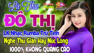 Lá Thư Đô Thị, Chàng Trai Si Tình - LK Rumba Trữ Tình Hải Ngoại HAY NHẤT HIỆN NAY Nghe Êm Tai Dễ Ngủ