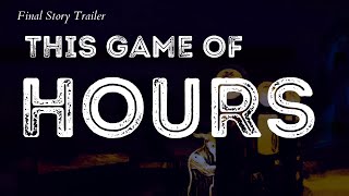 This Game of Hours - Final Story Trailer