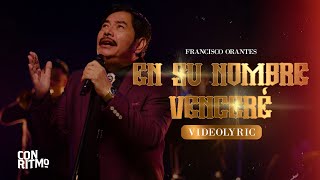 Francisco Orantes - En Su Nombre Venceré (Video Lyric)