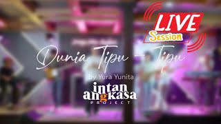 DUNIA TIPU-TIPU - YURA YUNITA (LIVE SESSION) INTAN ANGKASA PROJECT