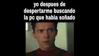 Yo después de despertar y no encontrar mi pc del sueño