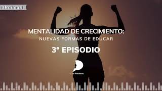 Mentalidad de crecimiento: nuevas formas de educar | Con Palabras | Episodio 3