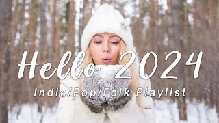 Hello 2024✌A new Year starts with great journey and happy vibes | Indie/Pop/Folk Playlist