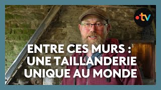 Entre ces murs, une taillanderie unique au monde