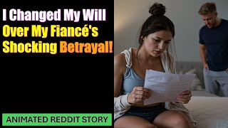 I Changed My Will Over My Fiancé's Shocking Betrayal!