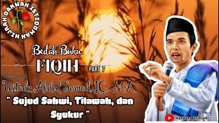 Bedah Buku Fiqih " Sujud Sahwi, Tilawah dan Syukur " - Ustadz. Abdul Somad, LC,. MA || Part 7