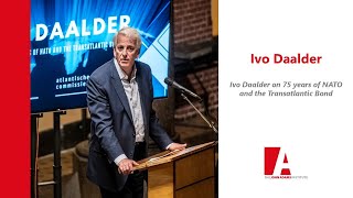 Ivo Daalder on 75 years of NATO and the Transatlantic Bond