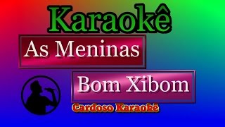 Karaokê As Meninas  Xibom Bom Bom