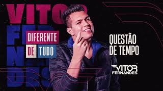 QUESTÃO DE TEMPO - Vitor Fernandes (Diferente de Tudo)