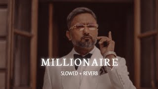 Millionaire (Slowed + Reverb) - Yo Yo Honey Singh