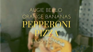 Augie Bello & Orange Bananas - Pepperoni Pizza | Bass Cover