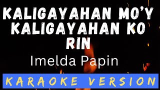 Kaligayahan Mo'y Kaligayahan Ko Rin -  Karaoke Version - Imelda Papin