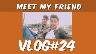 MEET MY FRIEND|| miliye mere dost se|| @abhisheksrivastav482 #vlog #vlogging