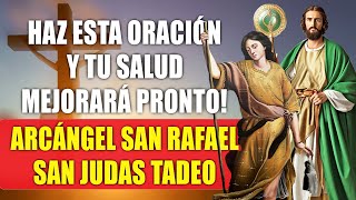 HAZ ESTA ORACIÓN Y TU SALUD MEJORARÁ PRONTO! ARCÁNGEL SAN RAFAEL Y SAN JUDAS TADEO