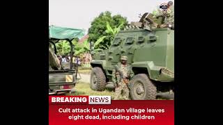 Desitdown News(Cult attack in Ugandan village leaves eight dead, including children) #desitdown#news