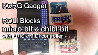 KORG Gadget Jam with ROLI BLOCKS / micro:bit FRISK MIDI controllers