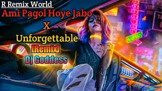 Ami Pagol Hoye Jabo X Unforgettable - Deep Jandu - [Letest Remix] - Dj Goddess || R Remix World ||