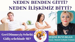 NEDEN BENDEN GİTTİ? İLİŞKİMİZ NEDEN BİTTİ? GERİ DÖNMEYİŞİNİN SEBEBİ, GİDİŞİNDEKİ SEBEPTE Mİ GİZLİ?