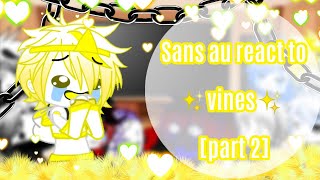 Sans au react to the✨vines✨[part 2]