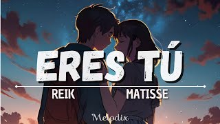 Reik, Matisse - Eres tú (Letra/ Lyric) “Si un día tú me faltas yo no sé que haría”