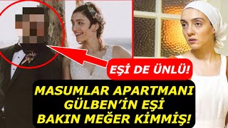 Masumlar Apartmanı Gülben’in Eşi Bakın Kim Çıktı! Merve Dizdar’ın Eşi de Ünlüymüş!