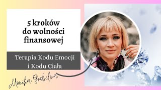 5 kroków do finansowej wolności - Monika Grobelna - Terapeutka Kodu Emocji i Ciała