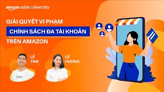 Giải quyết vi phạm chính sách Đa Tài Khoản trên Amazon | Học viện nhà bán hàng