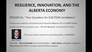 EPISODE #1.  Resilience, Innovation & the Alberta Economy. "Your Questions for ELECTION Candidates?"