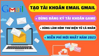 Cách Tạo Tài Khoản Email Gmail Miễn Phí Để Đăng Ký Tài Khoản Chơi Game và Làm Email Cá Nhân