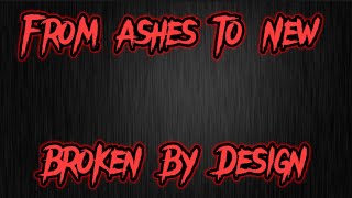 From Ashes to New - Broken By design (lyrics)