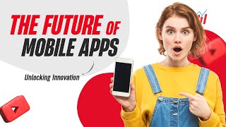 What will be the Future of Mobile Application Development | App Development Trends 2023