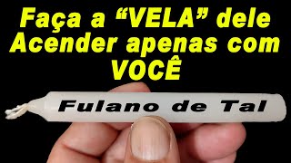 Faça a "VELA" dele Acender apenas com VOCÊ!