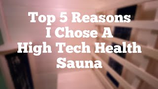 Top 5 Reasons I chose a High Tech Health Sauna