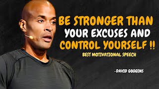 BE STRONGER THAN YOUR EXCUSES AND CONTROL YOURSELF - David Goggins Motivation