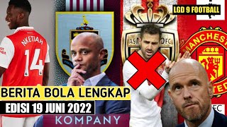 Ten Hag Frustasi Soal Transfer MU😩Nketiah Kontrak Baru👏 Resmi❗Kompany Latih Burnley🤝Fabregas Cabut👏