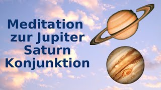 Meditation zur Jupiter Saturn Konjunktion 21.12.20