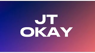 JT - OKAY (Lyrics)