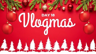 VLOGMAS DAY 18