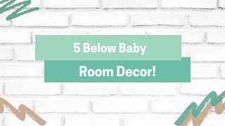 5 Below Baby Room Decor!