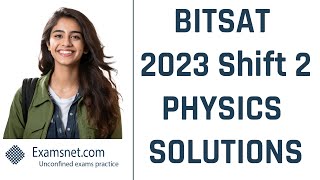 BITSAT 2023 Physics Shift 2 Solutions for Questions 1 to 30