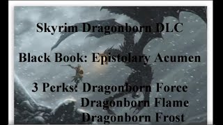 Skyrim Dragonborn DLC: Black Book: Epistolary Acumen 3 perks: Dragonborn Force, Flame and Frost