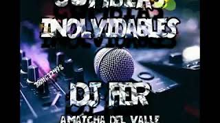 Cumbias Inolvidables(MixFiesteros)_Dj Fer-_-Amaicha del Valle