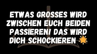 Etwas GROSSES wird zwischen euch beiden passieren! DAS WIRD DICH schockieren 🌟