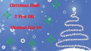 Christmas Haul (2 Year Old) Vlogmas 10